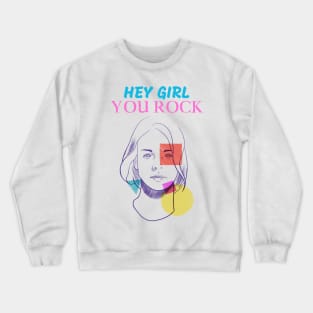 Hey Girl you Rock Crewneck Sweatshirt